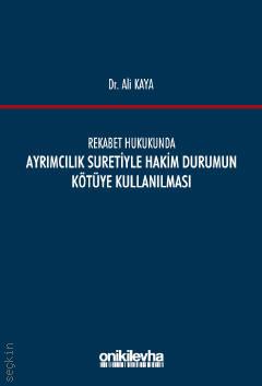 Rekabet Hukukunda Ayrımcılık Suretiyle Hakim Durumun Kötüye Kullanılması Dr. Ali Kaya  - Kitap