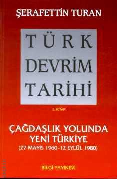 (27 Mayıs 1960 – 12 Eylül 1980) Türk Devrim Tarihi – 5 Çağdaşlık Yolunda Yeni Türkiye Şerafettin Turan  - Kitap