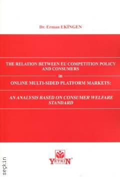 The Relation Between EU Competition Policy and Consumers in Online Multi-Sided Platform Market: An Analysis Based on Consumer Welfare Standard Erman Ekingen