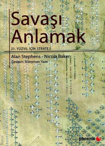 Savaşı Anlamak 21. Yüzyıl İçin Strateji Alan Stephens, Nicola Baker  - Kitap