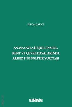 Anayasayla İlişkilenmek – Kent ve Çevre Davalarında Arendt'in Politik Yurttaşı