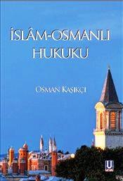 İslam Osmanlı Hukuku Osman Kaşıkçı  - Kitap