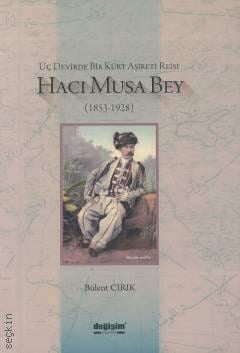 Üç Devirde Bir Kürt Aşireti Reisi Hacı Musa Bey (1853 – 1928) Bülent Cırık  - Kitap
