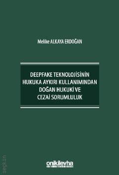 Deepfake Teknolojisinin Hukuka Aykırı Kullanımından Doğan Hukuki ve Cezai Sorumluluk