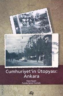 Cumhuriyetin Ütopyası: Ankara  Funda Şenol Cantek  - Kitap