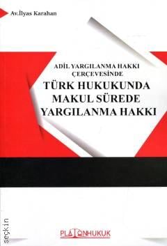 Adil Yargılanma Hakkı Çerçevesinde Türk Hukukunda Makul Sürede Yargılanma Hakkı
 İlyas Karahan  - Kitap