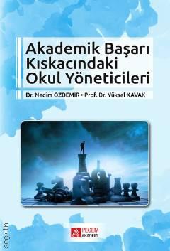 Akademik Başarı Kıskacındaki Okul Yöneticileri Prof. Dr. Yüksel Kavak  - Kitap