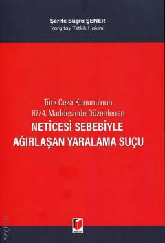 Neticesi Sebebiyle Ağırlaşan Yaralama Suçu Şerife Büşra Şener