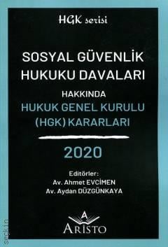 Sosyal Güvenlik Hukuku Davaları Hakkında Hukuk Genel Kurulu Kararları (HGK – 2020) Ahmet Evcimen, Aydan Düzgünkaya  - Kitap