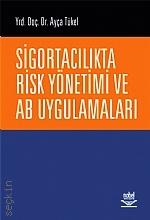 Sigortacılıkta Risk Yönetimi ve AB Uygulamaları Yrd. Doç. Dr. Ayça Tükel  - Kitap