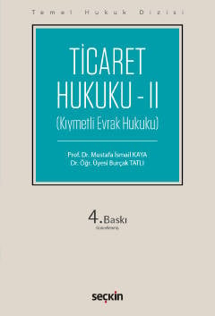 Temel Hukuk Dizisi Ticaret Hukuku – II (THD) (Kıymetli Evrak Hukuku) Prof. Dr. Mustafa İsmail Kaya, Dr. Öğr. Üyesi Burçak Tatlı  - Kitap