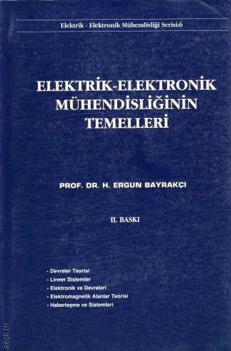 Elektrik – Elektronik Mühendisliğinin Temelleri H. Ergun Bayrakçı  - Kitap