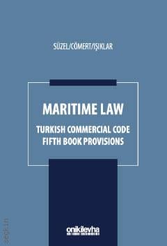 Maritime Law Turkish Commercial Code Fifth Book Provisions Doç. Dr. Cüneyt Süzel, Dr. Öğr. Üyesi G. Venüs Cömert, Güneş Karol Işıklar  - Kitap