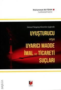 Uyuşturucu ve Uyarıcı Madde İmal ve Ticareti Suçları Muhammet Ali Fidan