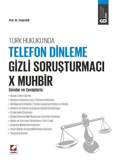Türk Hukuku'nda Telefon Dinleme – Gizli Soruşturmacı – X Muhbir Sorular ve Cevaplarla Prof. Dr. Ersan Şen  - Kitap