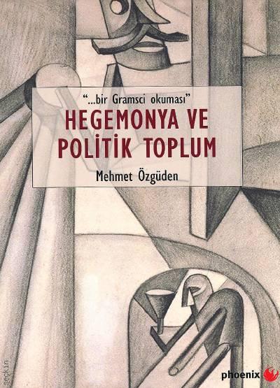 ''... bir Gramsci okuması'' Hegemonya ve Politik Toplum Mehmet Özgüden  - Kitap