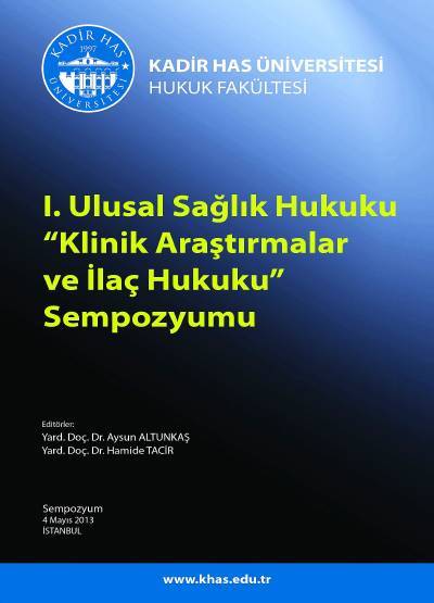 I. Ulusal Sağlık Hukuku Klinik Araştırmalar ve İlaç Hukuku
Sempozyumu (4 Mayıs 2013) Yrd. Doç. Dr. Aysun Altunkaş, Yrd. Doç. Dr. Hamide Bağçeci  - Kitap