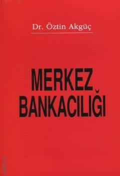 Merkez Bankacılığı Dr. Öztin Akgüç  - Kitap