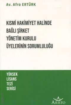 Kısmi Hakimiyet Halinde Bağlı Şirket Yönetim Kurulu Üyelerinin Sorumluluğu Afra Ertürk  - Kitap