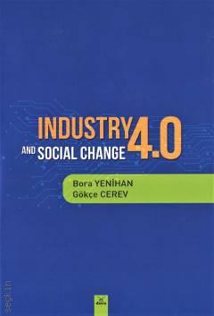 Industry 4.0 and Social Change Bora Yenihan, Gökçe Cerev  - Kitap
