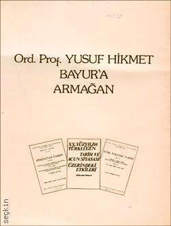 Ord. Prof. Yusuf Hikmet Bayur'a Armağan Yazar Belirtilmemiş  - Kitap