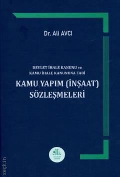 Devlet İhale Kanunu ve Kamu İhale Kanuna Tabi Kamu Yapım (İnşaat) Sözleşmeleri Dr. Ali Avcı  - Kitap