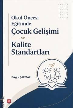 Okul Öncesi Eğitimde Çocuk Gelişimi ve Kalite Standartları Duygu Çakmak  - Kitap
