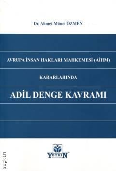 Avrupa İnsan Hakları Mahkemesi (AİHM) Kararlarında Adil Denge Kavramı Dr. Ahmet Münci Özmen  - Kitap