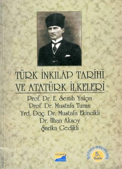 Türk İnkilap Tarihi ve Atatürk İlkeleri E. Semih Yalçın, Mustafa Turan, Mustafa Ekincikli, İlhan Aksoy, Şarika Gedikli  - Kitap