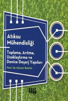 Atıksu Mühendisliği Toplama, Arıtma, Uzaklaştırma ve Denize Deşarj Yapıları Prof. Dr. Mehmet Berkün  - Kitap
