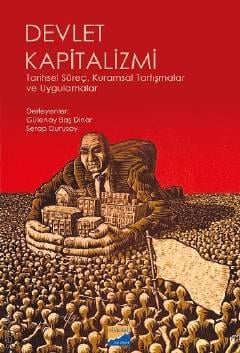 Devlet Kapitalizmi Tarihsel Süreç, Kuramsal Tartışmalar ve Uygulamalar Gülenay Baş Dinar, Serap Durusoy  - Kitap
