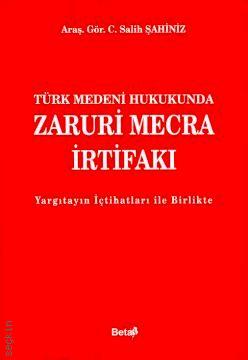 Türk Medeni Hukukunda Zaruri Mecra İrtifakı Salih Şahiniz  - Kitap