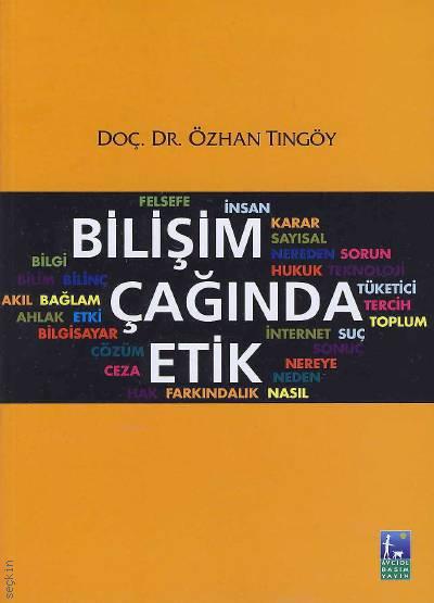 Bilişim Çağında Etik Doç. Dr. Özhan Tıngöy  - Kitap