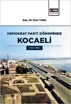 Demokrat Parti Döneminde Kocaeli (1950 – 1960) Doç. Dr. Bilal Tunç  - Kitap