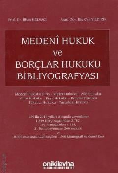 Medenî Hukuk ve Borçlar Hukuku Bibliyografyası Prof. Dr. İlhan Helvacı, Arş. Gör. Efe Can Yıldırır  - Kitap