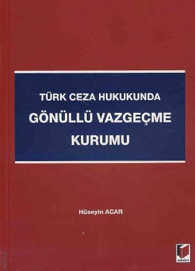 Türk Ceza Hukukunda Gönüllü Vazgeçme Kurumu Hüseyin Acar  - Kitap