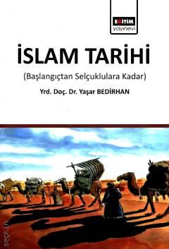İslam Tarihi (Başlangıçtan Selçuklulara Kadar) Yrd. Doç. Dr. Yaşar Bedirhan  - Kitap