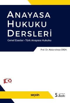 Anayasa Hukuku Dersleri Genel Esaslar – Türk Anayasa Hukuku Prof. Dr. Abdurrahman Eren  - Kitap