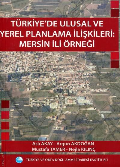 Türkiye'de Ulusal ve Yerel Planlama İlişkileri Aslı Akay, A. Argun Akdoğan, Mustafa Tamer