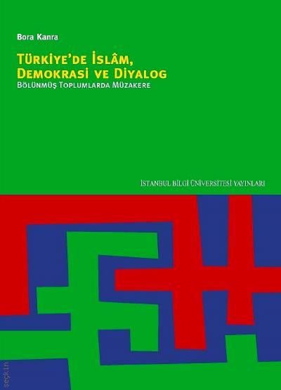 Türkiye'de İslam, Demokrasi ve Diyalog Bölünmüş Toplumlarda Müzakere Bora Kanra  - Kitap