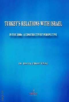Turkey's Relations With Israel
In The 2000s: A Constructivist Perspective 2000'li Yıllarda Türkiye'nin İsrail'le İlişkileri: İnşacı Bir Bakış Açısı Dr. Derviş Fikret Ünal  - Kitap