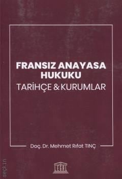 Fransız Anayasa Hukuku Tarihçe & Kurumlar Mehmet Rıfat Tınç  - Kitap