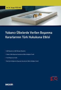 Yabancı Ülkelerde Verilen Boşanma Kararlarının Türk Hukukuna Etkisi Dr. Duygu Filiz Boz  - Kitap