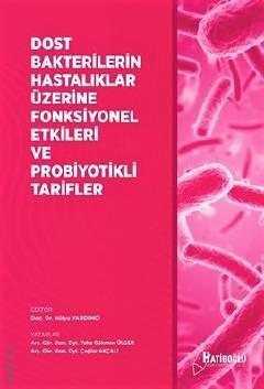 Dost Bakterilerin Hastalıklar Üzerine Fonksiyonel Etkileri ve Probiyotikli Tarifler Doç. Dr. Hülya Yardımcı  - Kitap