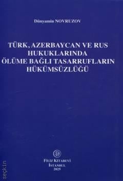 Türk, Azerbaycan ve Rus Hukuklarında Ölüme Bağlı Tasarrufların Hükümsüzlüğü