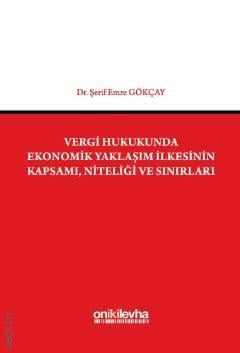 Vergi Hukukunda Ekonomik Yaklaşım İlkesinin Kapsamı, Niteliği ve Sınırları Şerif Emre Gökçay