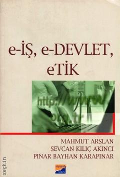 e–İş, e–Devlet, Etik Mahmut Arslan, Sevcan Kılıç Akıncı, Pınar Bayhan Karapınar  - Kitap