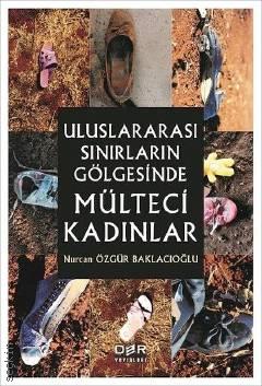 Uluslararası Sınırların Gölgesinde Mülteci Kadınlar Nurcan Özgür Baklacıoğlu  - Kitap