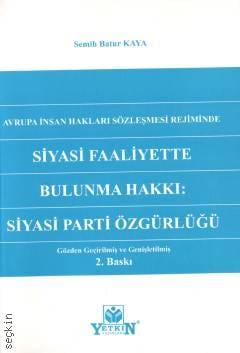 Avrupa İnsan Hakları Rejiminde Siyasi Faaliyette Bulunma Hakkı: Siyasi Parti Özgürlüğü Semih Batur Kaya  - Kitap