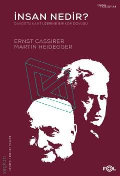 İnsan Nedir? Davos'ta Kant Üzerine Bir Kör Dövüşü Ernst Cassirer, Martin Heidegger  - Kitap